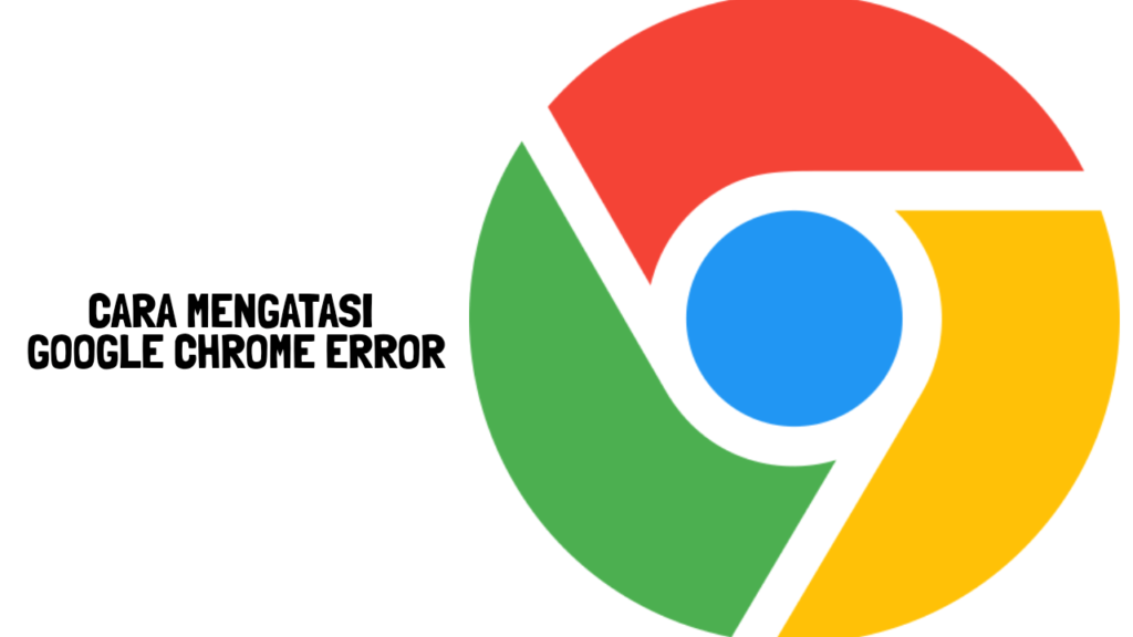 cara mengatasi google chrome error