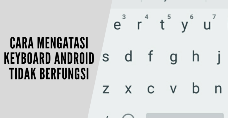 Cara Mengatasi Keyboard Android tidak Berfungsi - SENANG BERBAGI