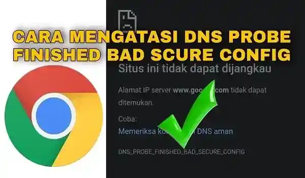 Cara Mengatasi DNS_PROBE_FINISHED_BAD_SCURE_CONFIG di Google Chrome Android